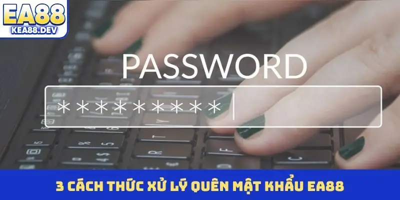 Quên Mật Khẩu EA88 - Cách Lấy Lại Tài Khoản Trong 3 Phút - LUCKYPRISM.SURF