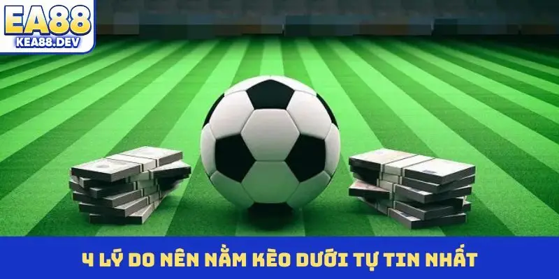 Lý Do Nên Nằm Kèo Dưới Khi Cá Độ Bóng Đá Trực Tuyến EA88 - LUCKYPRISM.SURF