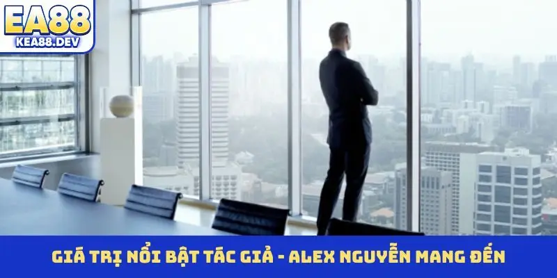 Tác Giả - Alex Nguyễn Và Hành Trình Truyền Cảm Hứng Từ EA88 - LUCKYPRISM.SURF