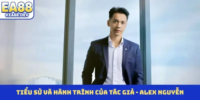 Tác Giả - Alex Nguyễn Và Hành Trình Truyền Cảm Hứng Từ EA88 - LUCKYPRISM.SURF